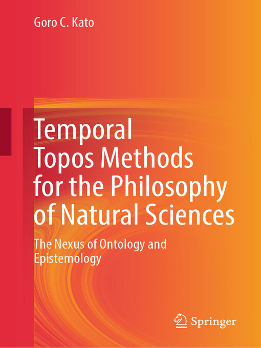 Title details for Temporal Topos Methods for the Philosophy of Natural Sciences by Goro C. Kato - Available